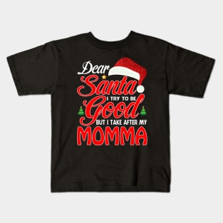 Dear Santa I Tried To Be Good But I Take After My MOMMA T-Shirt Kids T-Shirt